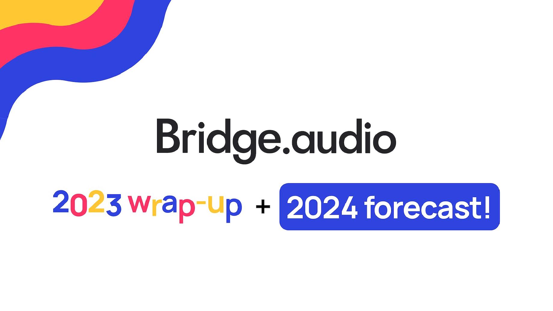 Bridge.audio logo with a sign reading "2023 wrap-up and 2024 forecast"